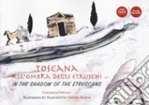 Toscana all'ombra degli Etruschi. Ediz. italiana e inglese libro di Petrucci F. (cur.)