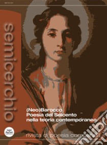 Semicerchio. Rivista di poesia comparata (2017). Vol. 1: (Neo)Barocco Poesia dei Seicento nella teoria contemporanea libro di Stella F. (cur.)