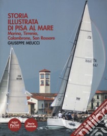 Storia illustrata di Pisa al mare. Marina, Tirrenia, Calambrone, San Rossore. Ediz. ampliata libro di Meucci Giuseppe