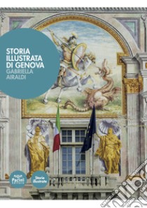 Storia illustrata di Genova. Ediz. a colori libro di Airaldi Gabriella