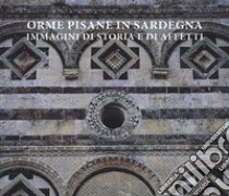 Orme pisane in Sardegna. Immagini di storia e di affetti. Ediz. illustrata libro di Padroni Giovanni