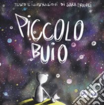 Piccolo buio. Ediz. a colori libro di Franci Sara