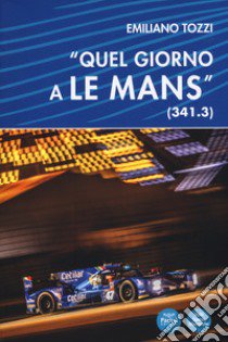 «Quel giorno a Le Mans» (341.3) libro di Tozzi Emiliano