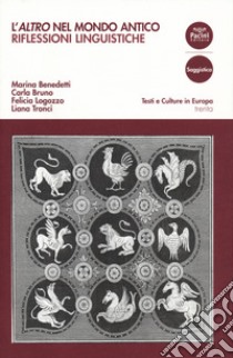 L'«altro» nel mondo antico. Riflessioni linguistiche libro di Benedetti Marina; Bruno Carla; Logozzo Felicia