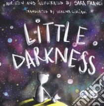 Little Darkness. Ediz. a colori libro di Franci Sara