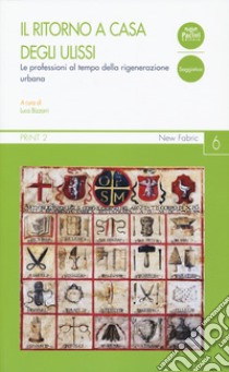 Il ritorno a casa degli Ulissi. Le professioni al tempo della rigenerazione urbana libro di Bizzarri L. (cur.)