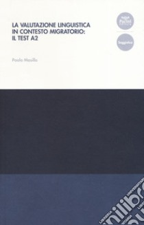 La valutazione linguistica in contesto migratorio: il test A2 libro di Masillo Paola