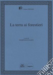 La terra ai forestieri libro di Salice G. (cur.)