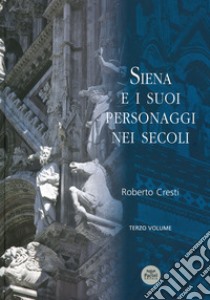 Siena e i suoi personaggi nei secoli. Vol. 3 libro di Cresti Roberto