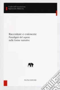 Raccontare e conoscere. Paradigmi del sapere nelle forme narrative libro di Iotti G. (cur.)