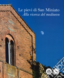 Le pievi di San Miniato. Alla ricerca del medioevo. Ediz. illustrata libro di Ducci Annamaria