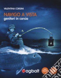 Navigo a vista. Genitori in corsia libro di Corsini Valentina