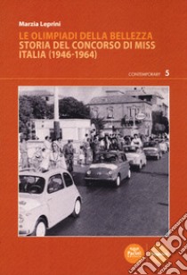 Le Olimpiadi della bellezza. Storia del concorso di Miss Italia (1946-1964) libro di Leprini Marzia