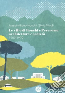 Le ville di Ronchi e Poveromo. Architetture e società 1900-1970. Testo inglese a fronte libro di Nocchi M. (cur.); Nicoli S. (cur.)