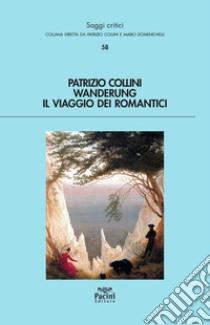 Wanderung. Il viaggio dei romantici libro di Collini Patrizio