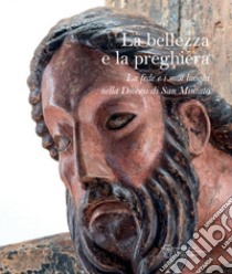 La bellezza e la preghiera. La fede e i suoi luoghi nella Diocesi di San Miniato libro di Renzoni Stefano