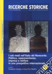 Ricerche storiche (2020). Vol. 3: I ceti medi nell'Italia del Novecento. Politica, rappresentanza, impresa e welfare in una prospettiva internazionale libro di Caroppo E. (cur.); Paladini A. P. (cur.)