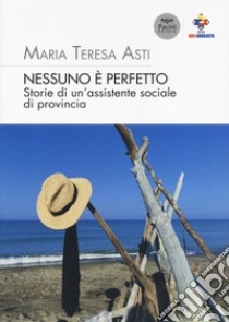 Nessuno è perfetto. Storie di un'assistente sociale di provincia libro di Asti Maria Teresa