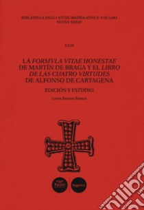 La Formula vitae honestae de Martín de Braga y el Libro de las cuatro virtudes de Alfonso de Cartagena. Ediz. critica libro di Raniero Riestra Laura