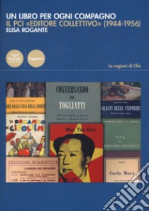 Un libro per ogni compagno. Il PCI «editore collettivo» (1944-1956) libro di Rogante Elisa