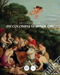 La collezione Piccolomini Spannocchi. Siena, Santa Maria della Scala libro