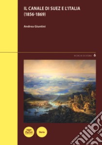 Il canale di Suez e l'Italia (1856-1869) libro di Giuntini Andrea