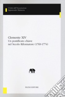 Clemente XIV. Un pontificato chiave nel Secolo Riformatore (1769-1774) libro di Cantù F. (cur.); Carandini S. (cur.)