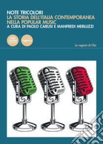 Note tricolori. La storia dell'Italia contemporanea nella popular music libro di Carusi P. (cur.); Merluzzi M. (cur.)