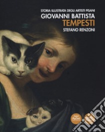 Giovanni Battista Tempesti. Storia illustrata degli artisti pisani. Ediz. illustrata libro di Renzoni Stefano