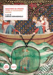 Quilichino da Spoleto. Storia di Alessandro Magno libro di Bernardinello L. (cur.)