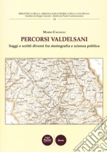 Percorsi valdelsani. Saggi e scritti diversi fra storiografia e scienza politica libro di Caciagli Mario