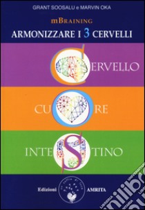 Mbraining. Armonizzare i 3 cervelli. Cervello, cuore, intestino libro di Soosalu Grant; Oka Marvin