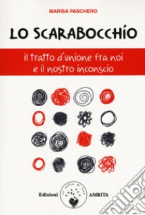 Lo scarabocchio. Il tratto d'unione fra noi e il nostro inconscio libro di Paschero Marisa