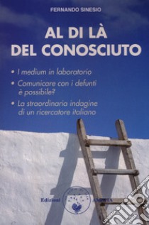 Al di là del conosciuto. I medium in laboratorio libro di Sinesio Fernando