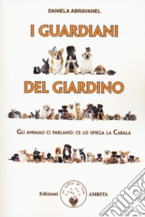 I guardiani del giardino. Gli animali ci parlano: ce lo spiega la Cabalà libro di Abravanel Daniela