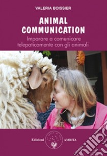 Animal communication. Imparare a comunicare telepaticamente con gli animali libro di Boissier Valeria