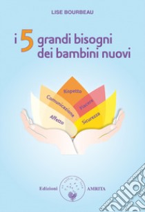 I 5 grandi bisogni dei bambini nuovi libro di Bourbeau Lise