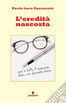 L'eredità nascosta. Nuova ediz. libro di Guzzonato Paolo Luca