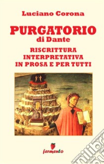 Purgatorio. Riscrittura interpretativa in prosa e per tutti. Nuova ediz. libro di Alighieri Dante; Corona L. (cur.)