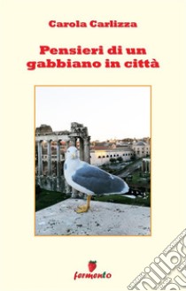 Pensieri di un gabbiano in città. Nuova ediz. libro di Carlizza Carola