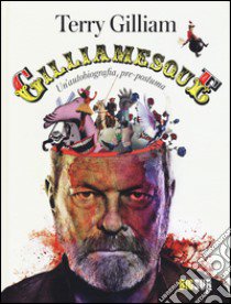 Gilliamesque. Un'autobiografia pre-postuma libro di Gilliam Terry