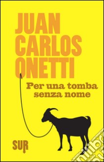 Per una tomba senza nome libro di Onetti Juan Carlos