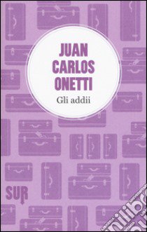 Gli addii libro di Onetti Juan Carlos