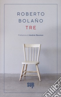 Tre. Testo spagnolo a fronte libro di Bolaño Roberto