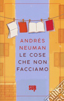 Le cose che non facciamo libro di Neuman Andrés