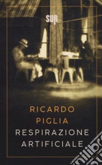 Respirazione artificiale libro di Piglia Ricardo