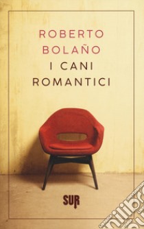 I cani romantici. Testo spagnolo a fronte libro di Bolaño Roberto