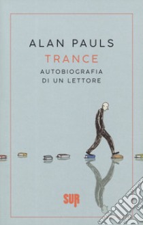 Trance. Autobiografia di un lettore libro di Pauls Alan