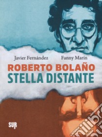 Stella distante libro di Bolaño Roberto; Fernández Javier; Zavagna G. (cur.)