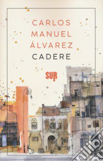 Cadere libro di Álvarez Carlos Manuel